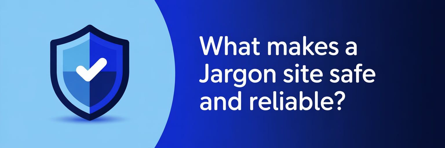 What Makes a Jargon Site Safe and Reliable?